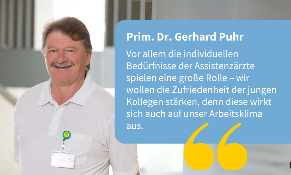 Prim. Dr. Gerhard Puhr: Vor allem die individuellen Bedürfnisse der Assistenzärzte spielen eine große Rolle – wir wollen die Zufriedenheit der jungen Kollegen stärken, denn diese wirkt sich auch auf unser Arbeitsklima aus.